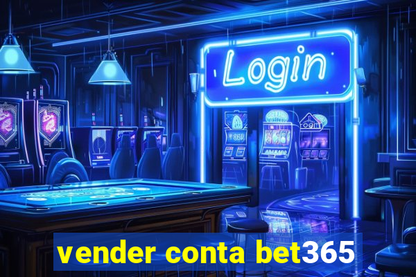 vender conta bet365